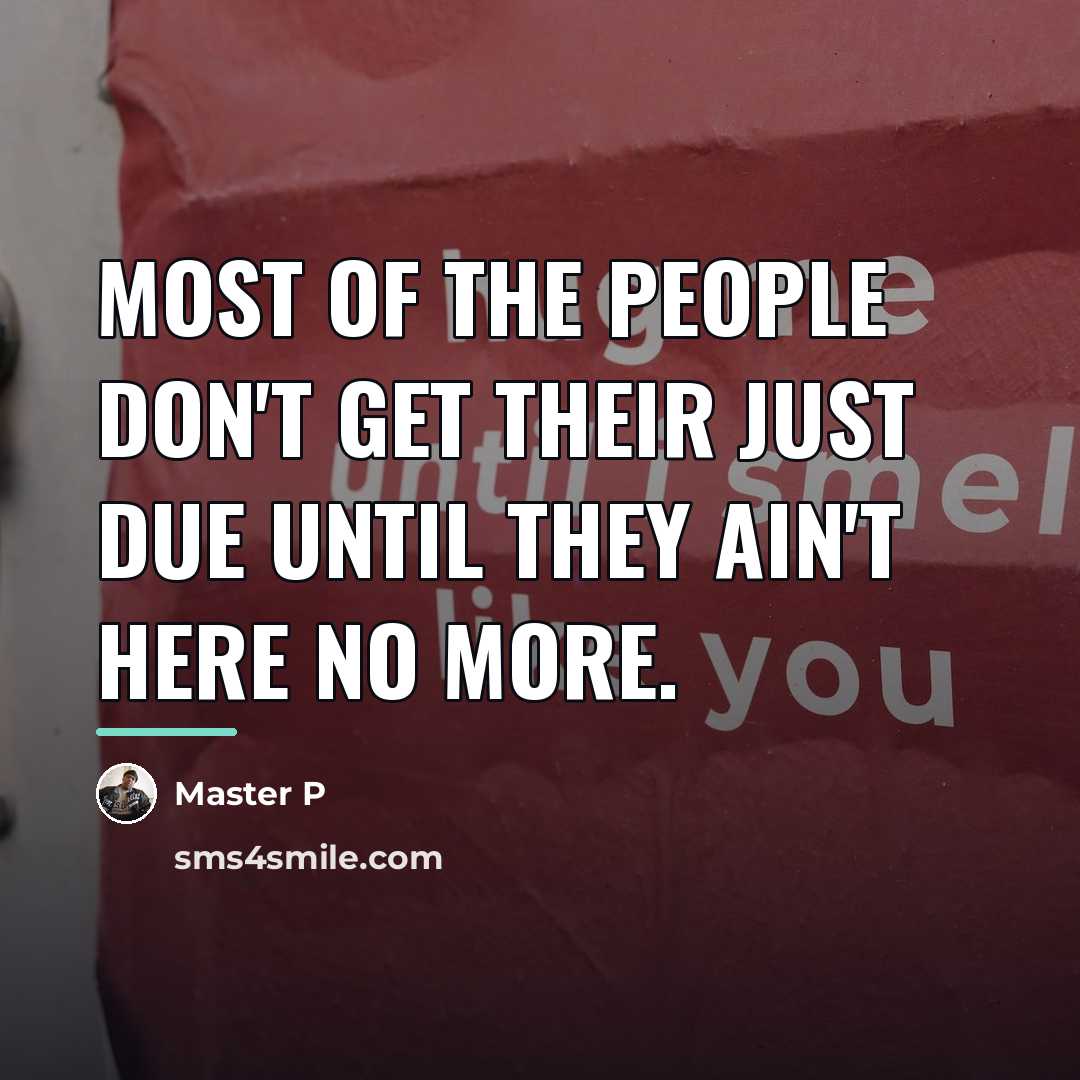 “Most of the people don't get their just due until…” quote by Master P