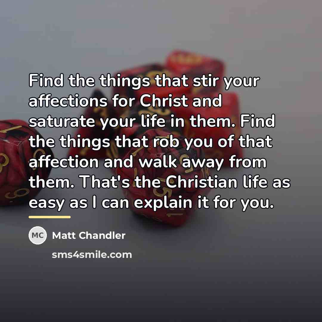 “Find the things that stir your affections for Christ and…” quote by Matt Chandler