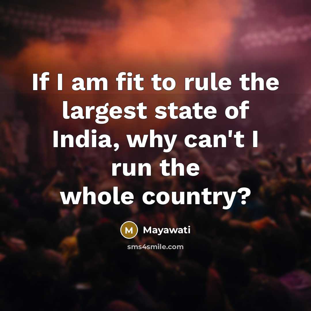“If I am fit to rule the largest state of…” quote by Mayawati