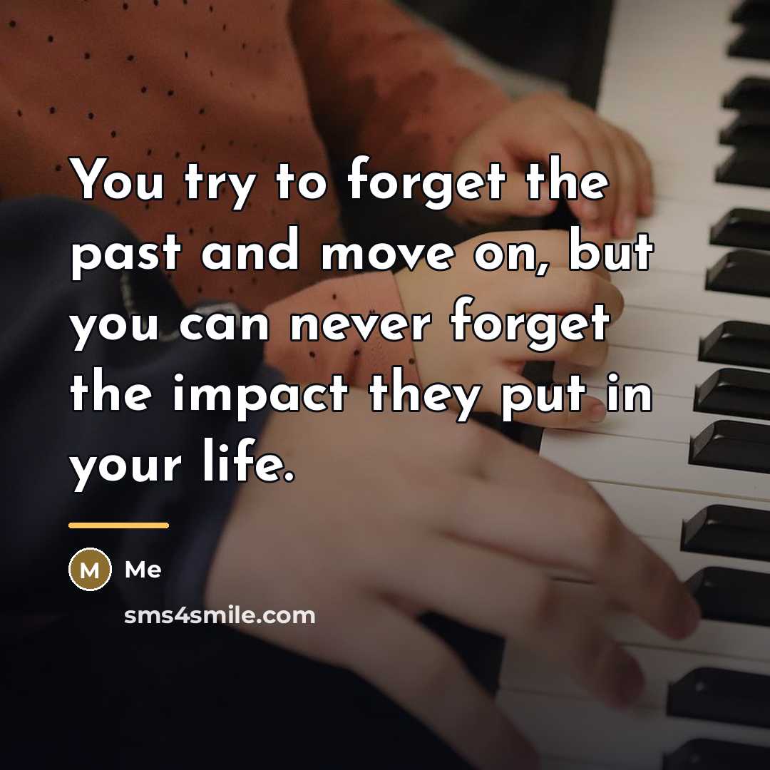 “You try to forget the past and move on, but…” quote by Me