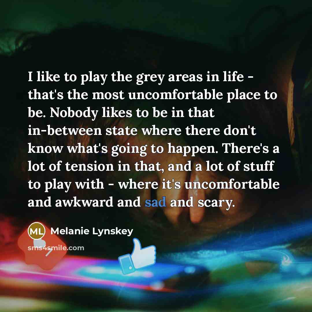 “I like to play the grey areas in life -…” quote by Melanie Lynskey