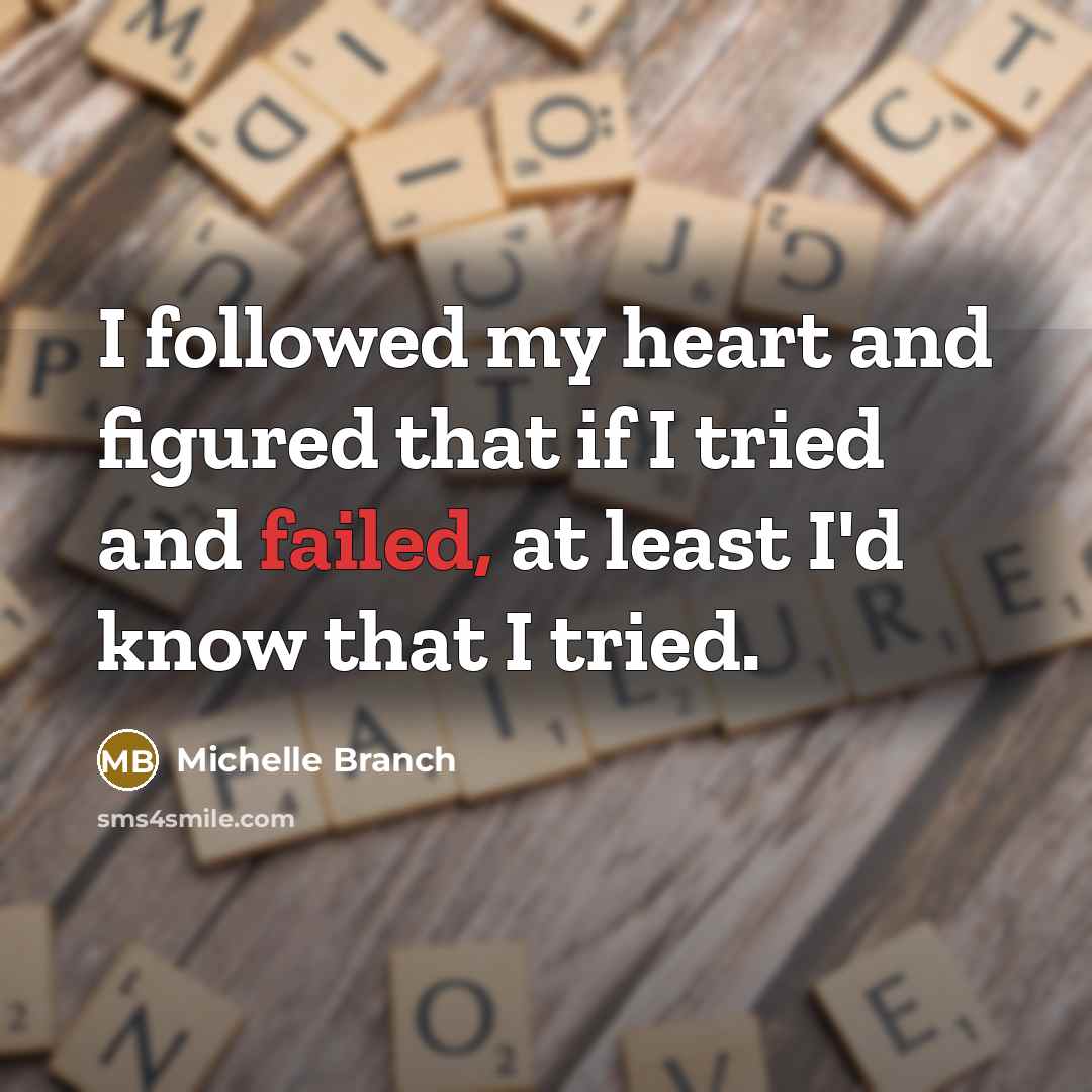 “I followed my heart and figured that if I tried…” quote by Michelle Branch