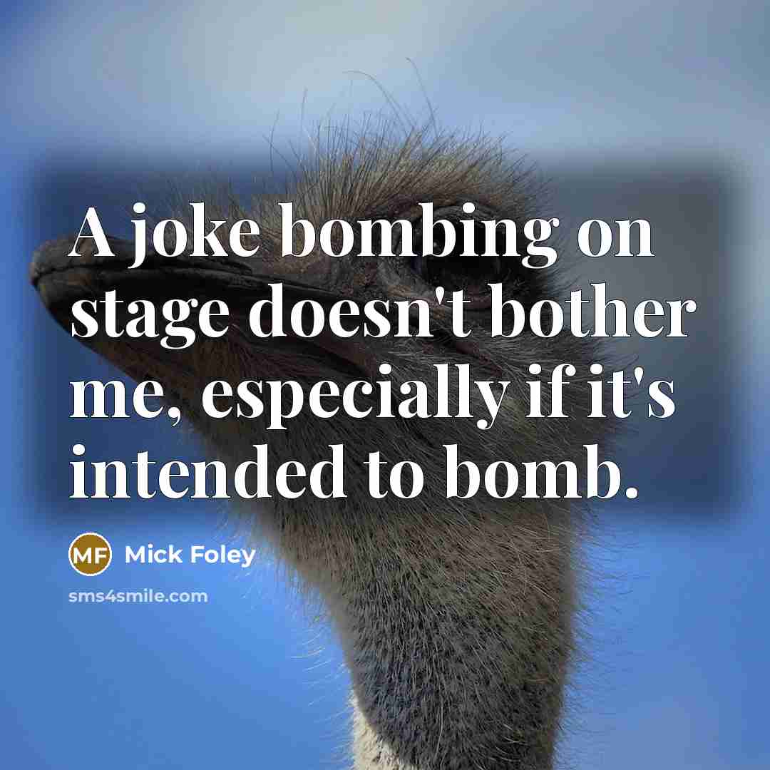 “A joke bombing on stage doesn't bother me, especially if…” quote by Mick Foley