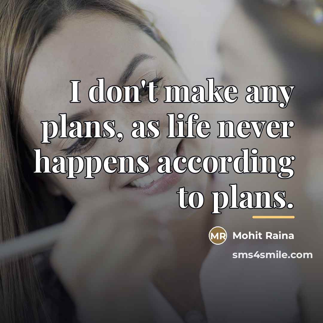 “I don't make any plans, as life never happens according…” quote by Mohit Raina