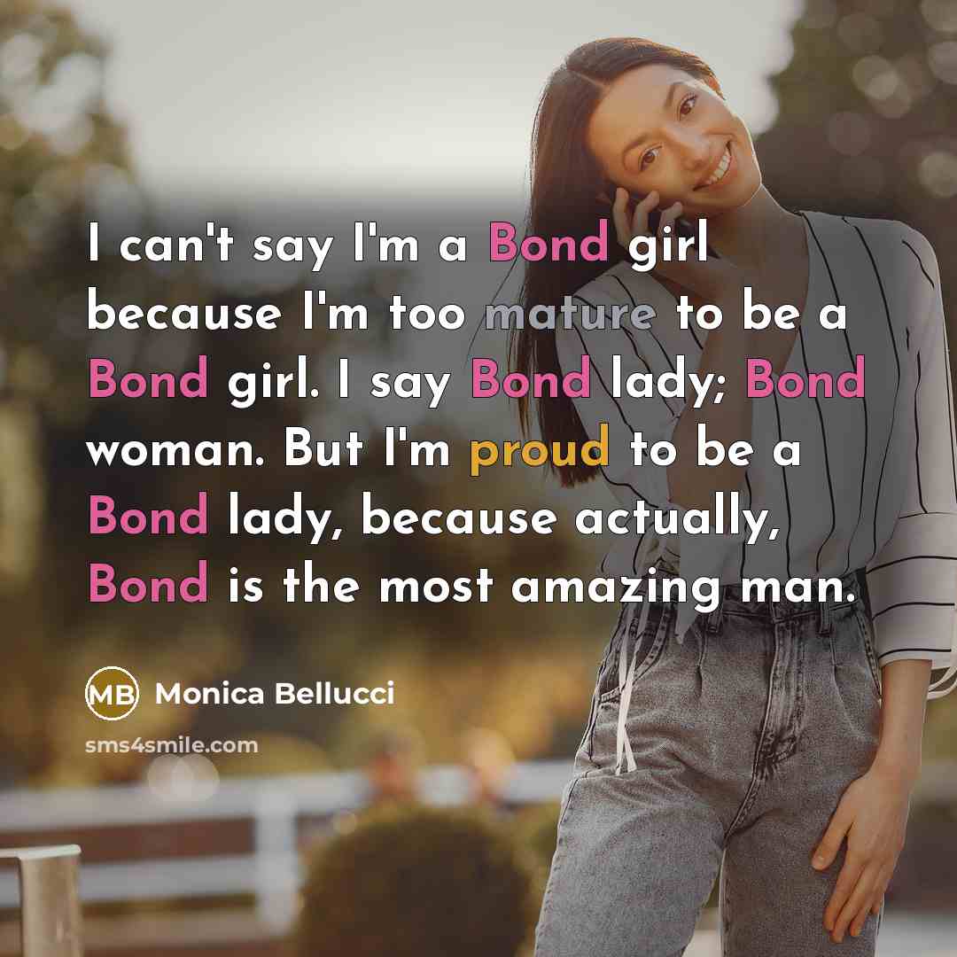“I can't say I'm a Bond girl because I'm too…” quote by Monica Bellucci