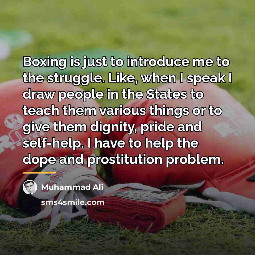 “Boxing is just to introduce me to the struggle. Like,…” quote by Muhammad Ali