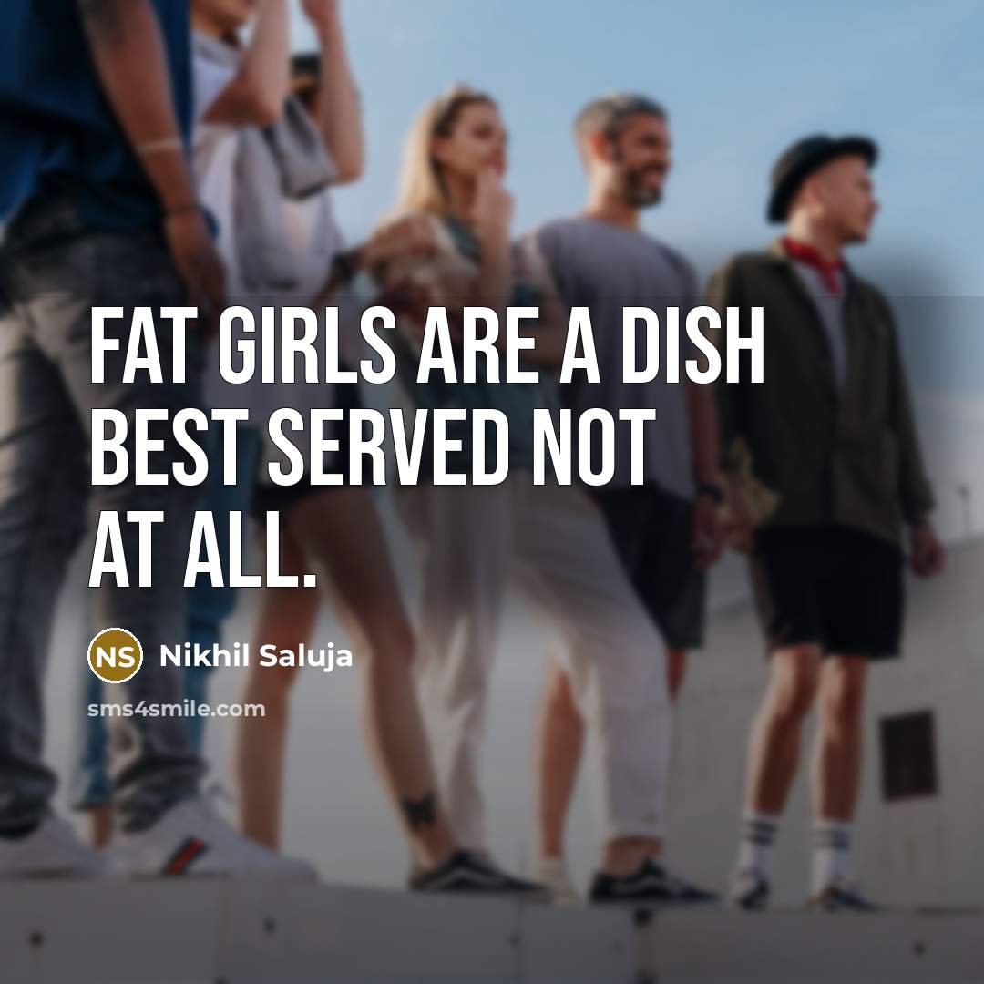 “Fat Girls are a dish best served not at all.…” quote by Nikhil Saluja
