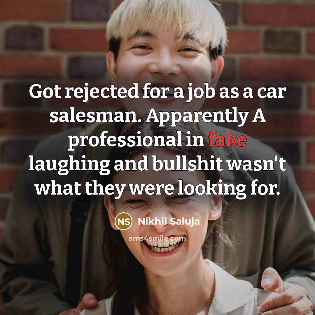 “Got rejected for a job as a car salesman. Apparently…” quote by Nikhil Saluja