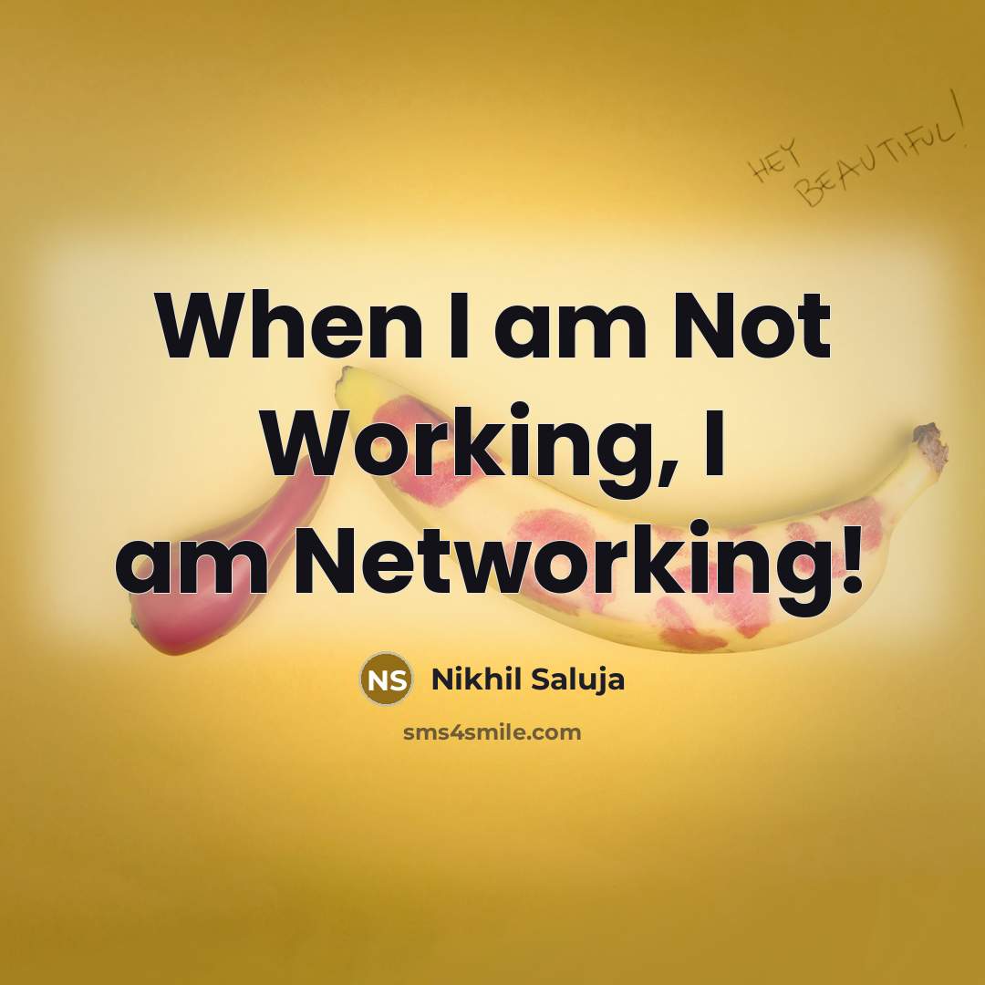 “When I am Not Working, I am Networking!…” quote by Nikhil Saluja