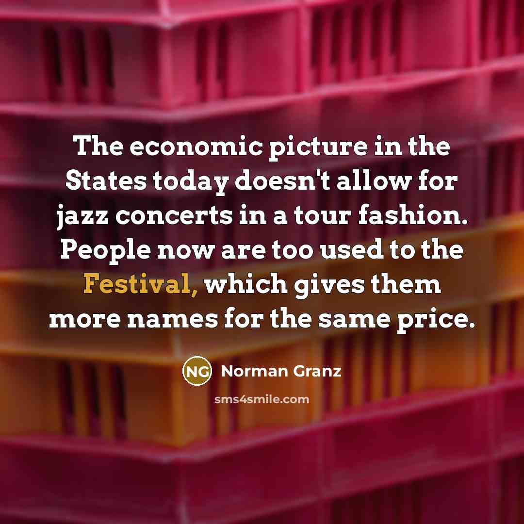 “The economic picture in the States today doesn't allow for…” quote by Norman Granz