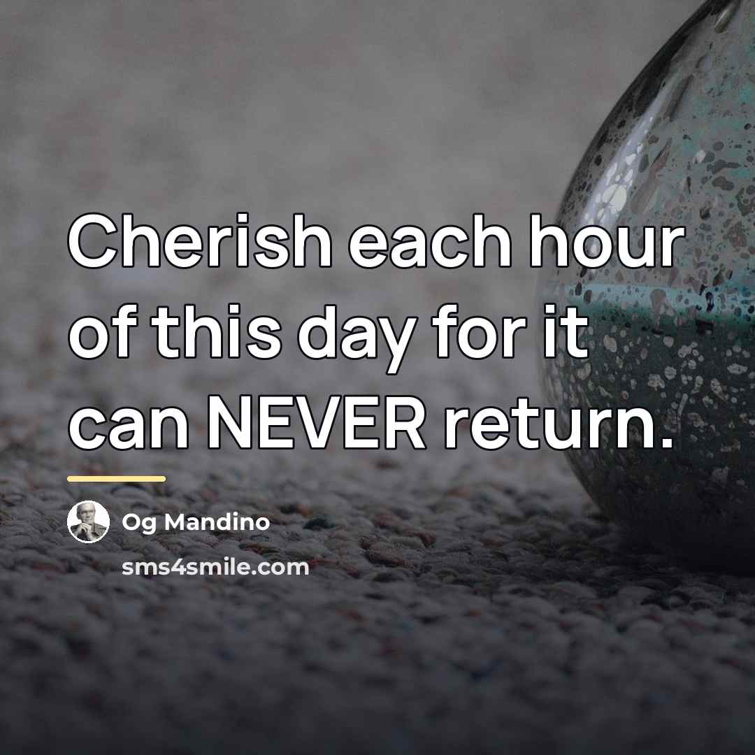 “Cherish each hour of this day for it can NEVER…” quote by Og Mandino