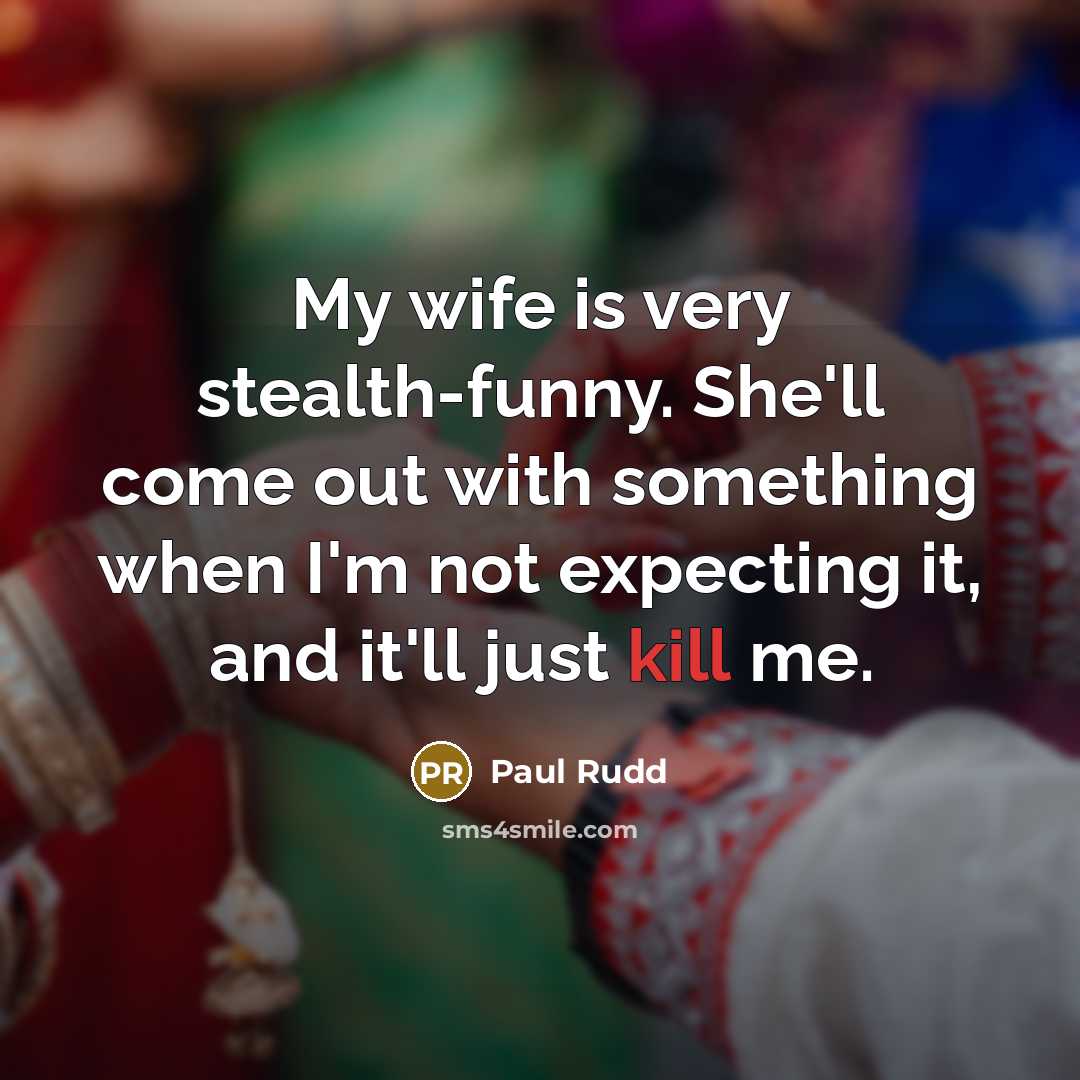 “My wife is very stealth-funny. She'll come out with something…” quote by Paul Rudd