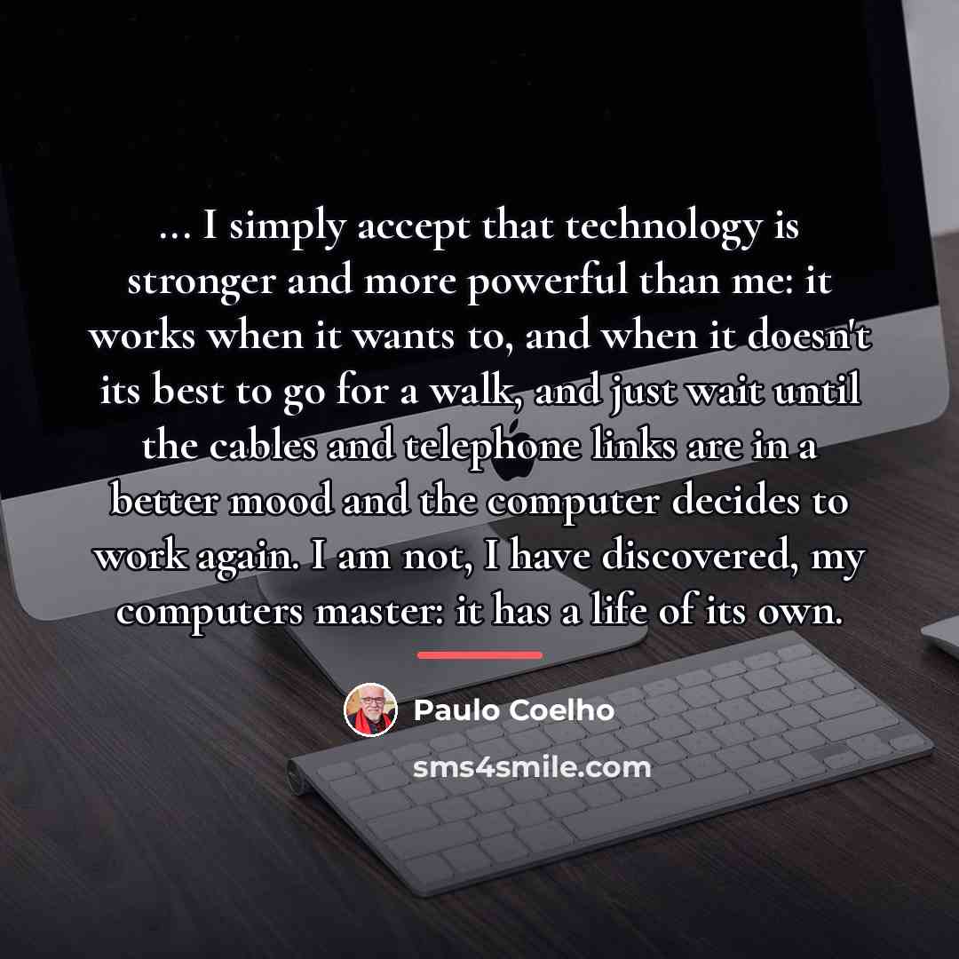 “... I simply accept that technology is stronger and more…” quote by Paulo Coelho