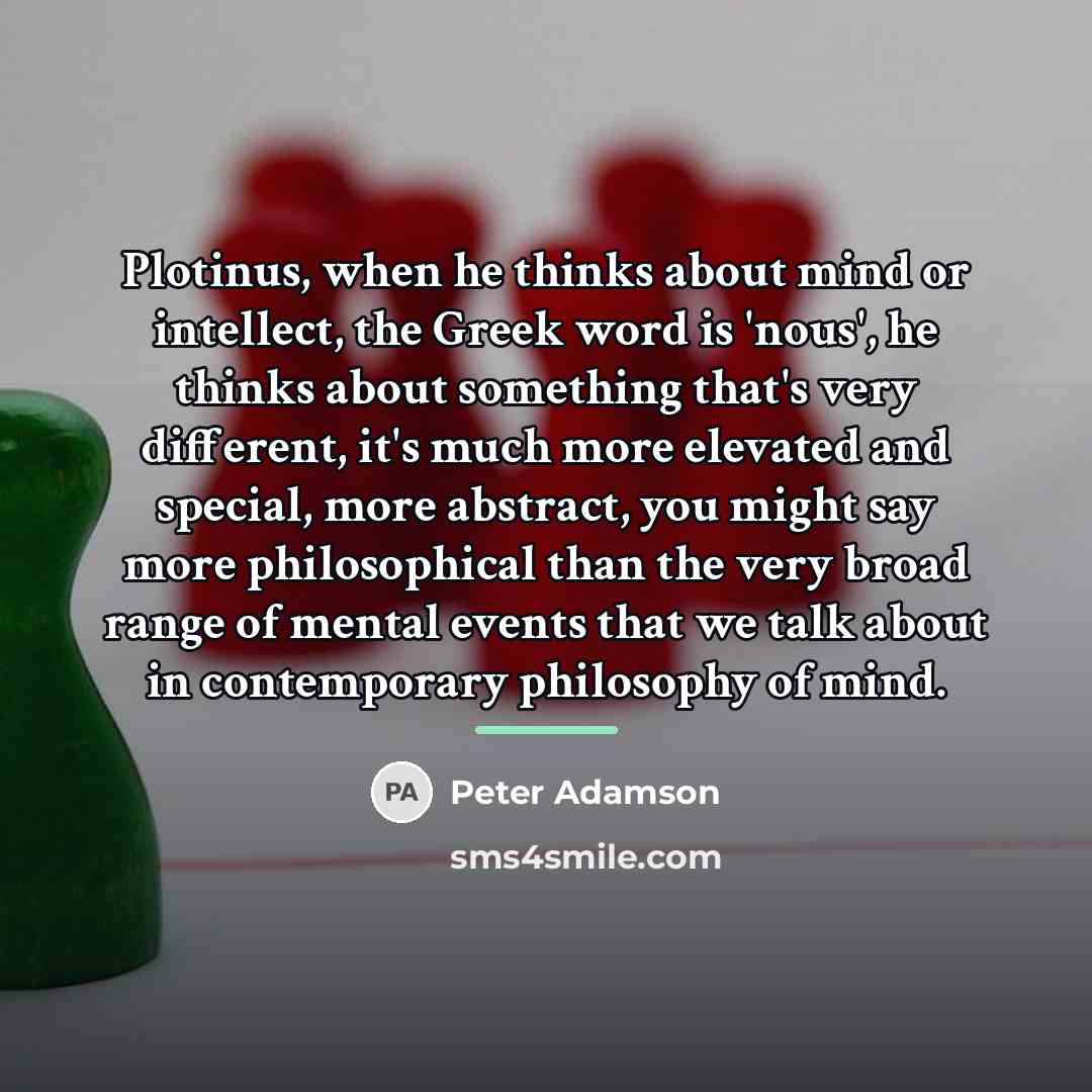 “Plotinus, when he thinks about mind or intellect, the Greek…” quote by Peter Adamson