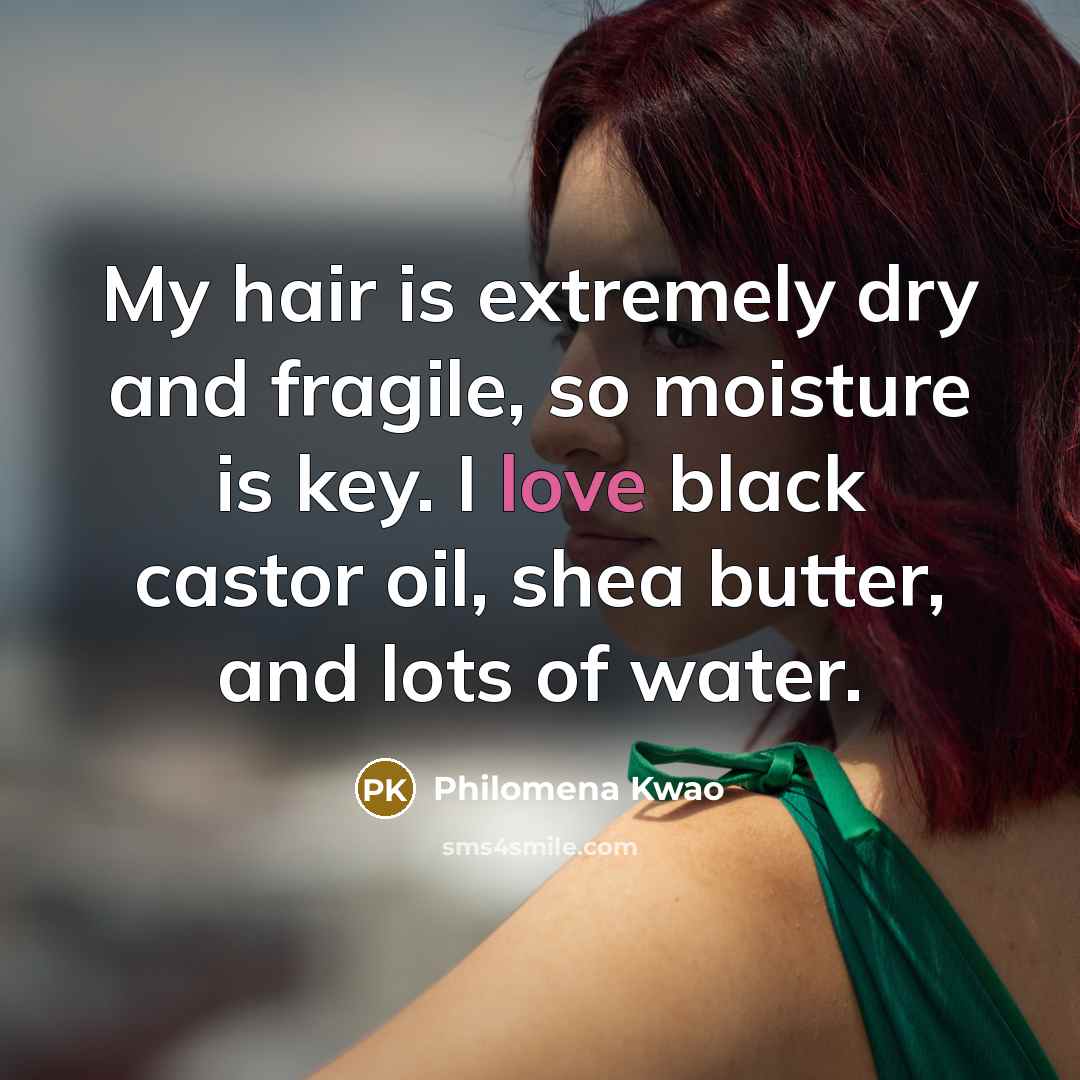 “My hair is extremely dry and fragile, so moisture is…” quote by Philomena Kwao
