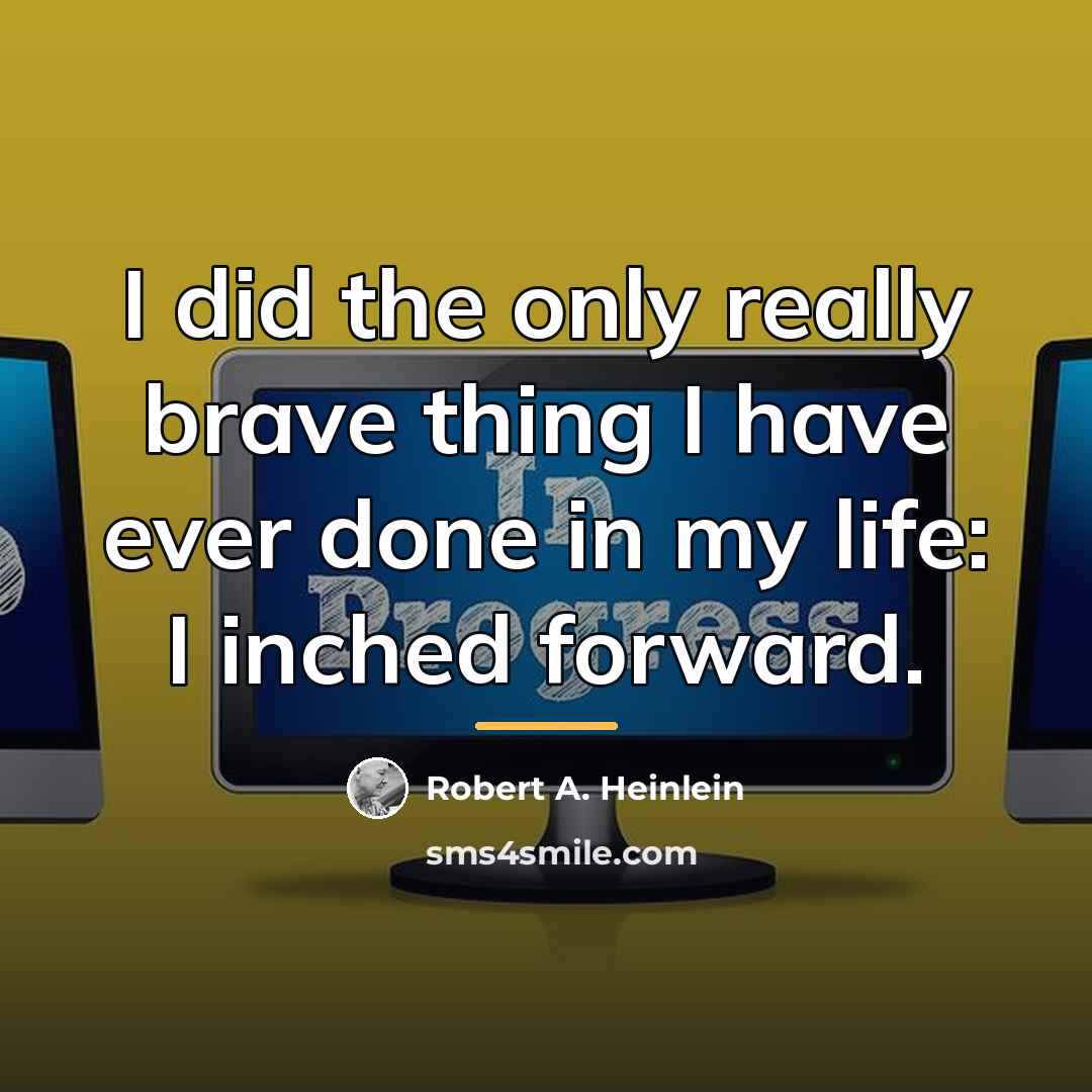 “I did the only really brave thing I have ever…” quote by Robert A. Heinlein