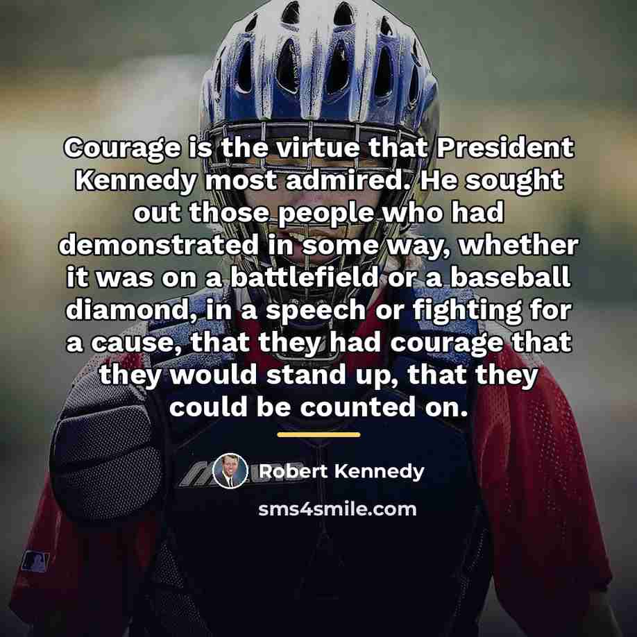 “Courage is the virtue that President Kennedy most admired. He…” quote by Robert Kennedy