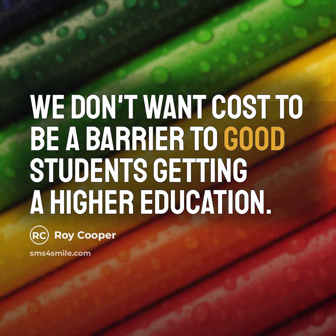 “We don't want cost to be a barrier to good…” quote by Roy Cooper