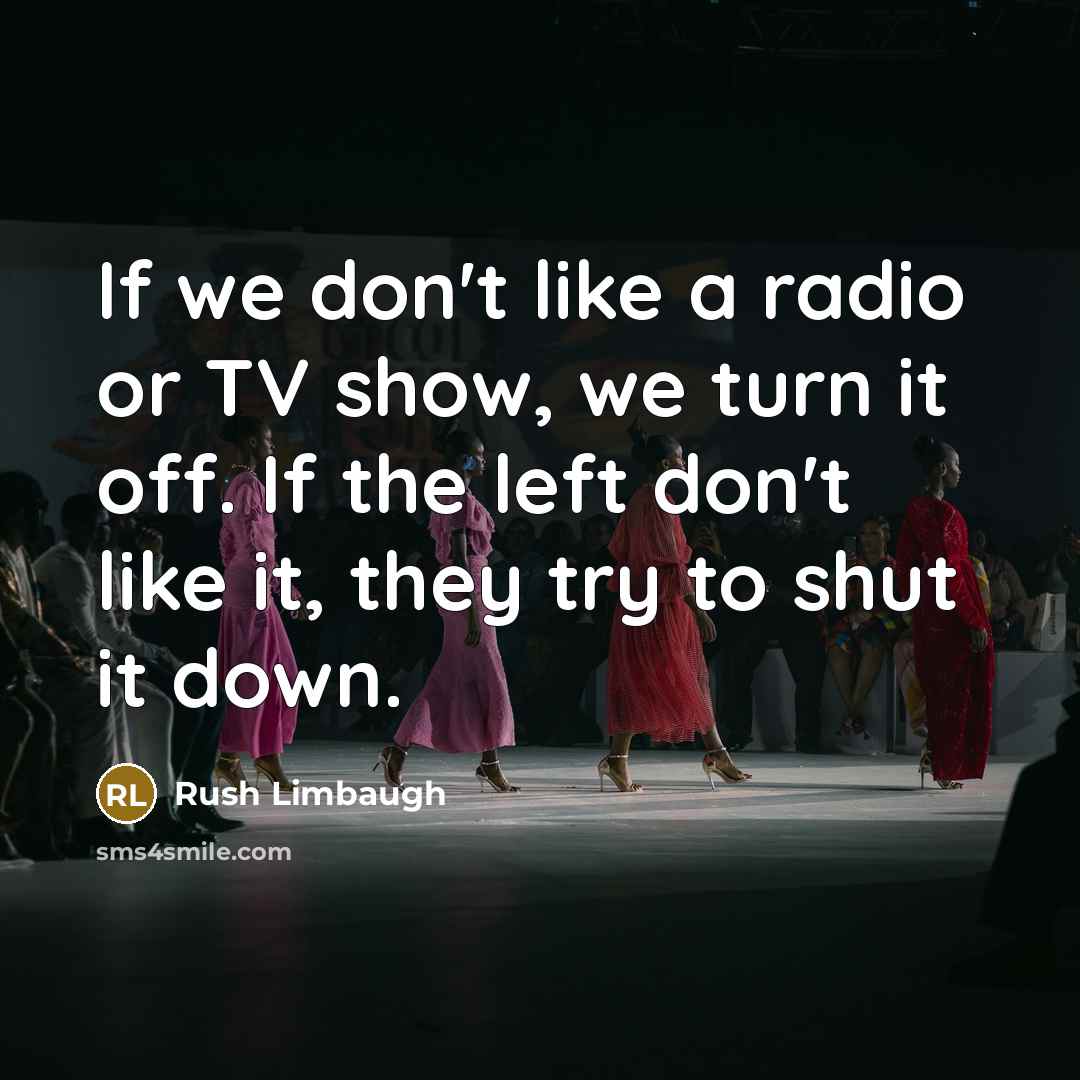 “If we don't like a radio or TV show, we…” quote by Rush Limbaugh