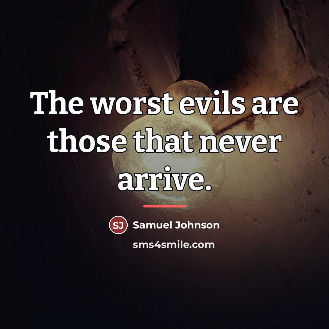 “The worst evils are those that never arrive.…” quote by Samuel Johnson