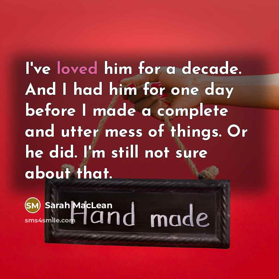 “I've loved him for a decade. And I had him…” quote by Sarah MacLean