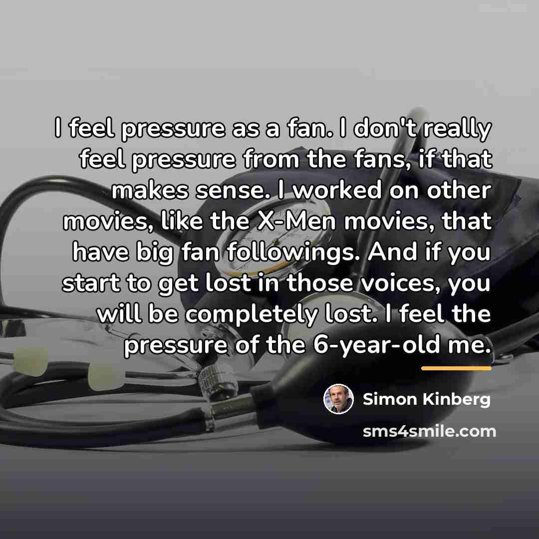 “I feel pressure as a fan. I don't really feel…” quote by Simon Kinberg