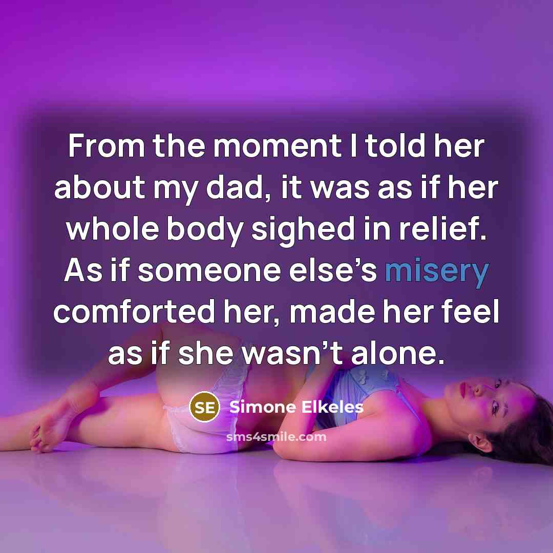 “From the moment I told her about my dad, it…” quote by Simone Elkeles