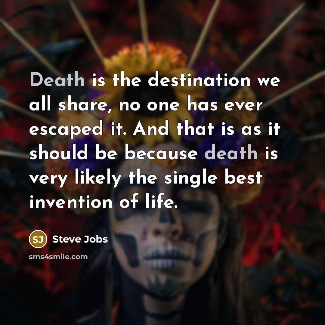 “Death is the destination we all share, no one has…” quote by Steve Jobs