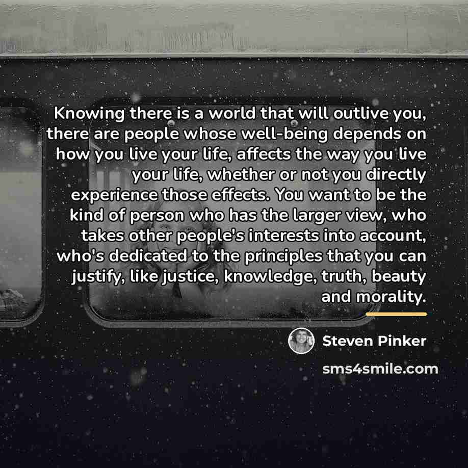 “Knowing there is a world that will outlive you, there…” quote by Steven Pinker