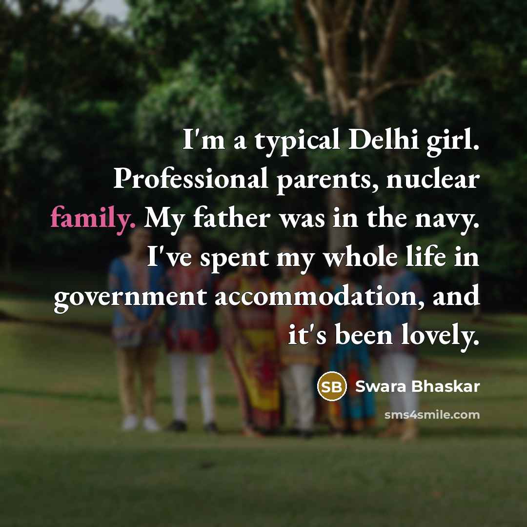 “I'm a typical Delhi girl. Professional parents, nuclear family. My…” quote by Swara Bhaskar