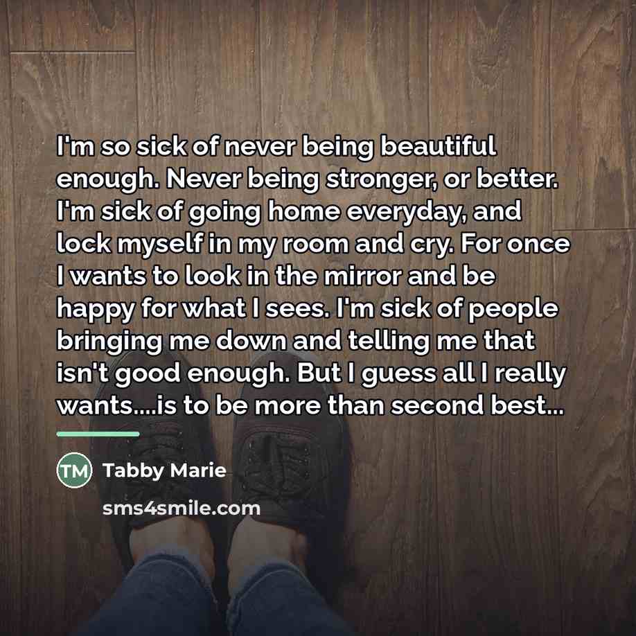“I'm so sick of never being beautiful enough. Never being…” quote by Tabby Marie