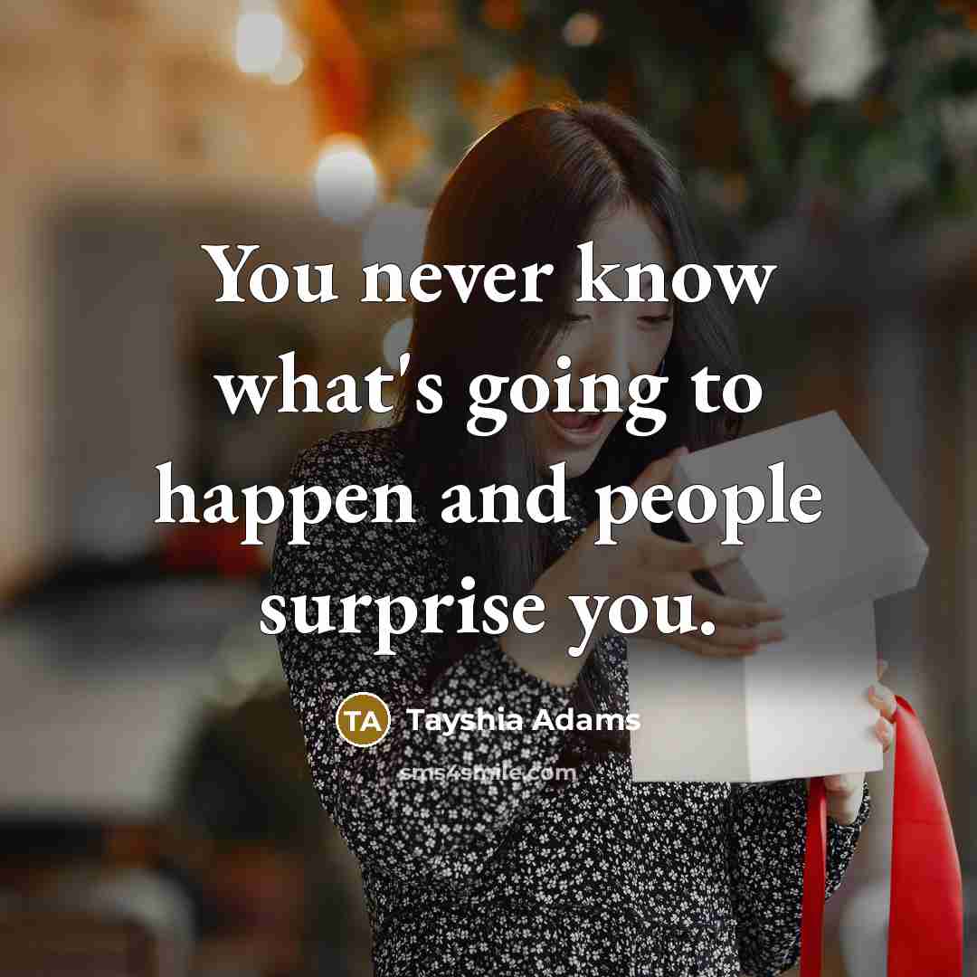 “You never know what's going to happen and people surprise…” quote by Tayshia Adams