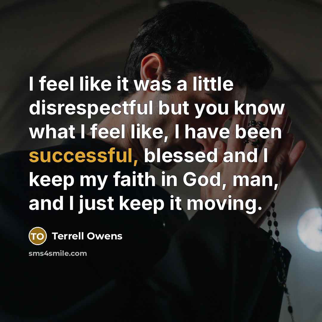 “I feel like it was a little disrespectful but you…” quote by Terrell Owens