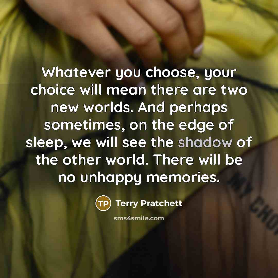 “Whatever you choose, your choice will mean there are two…” quote by Terry Pratchett