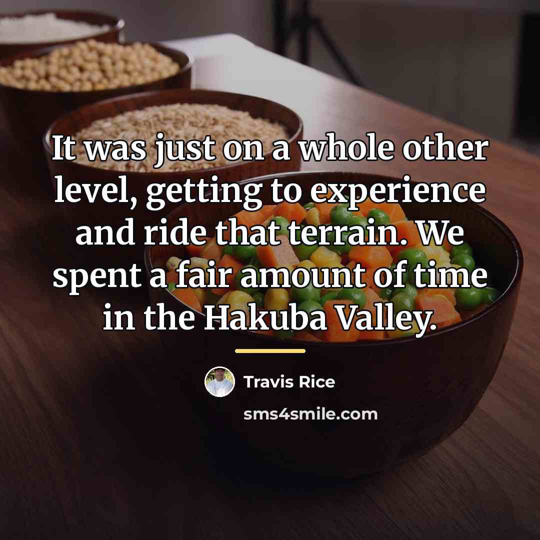 “It was just on a whole other level, getting to…” quote by Travis Rice