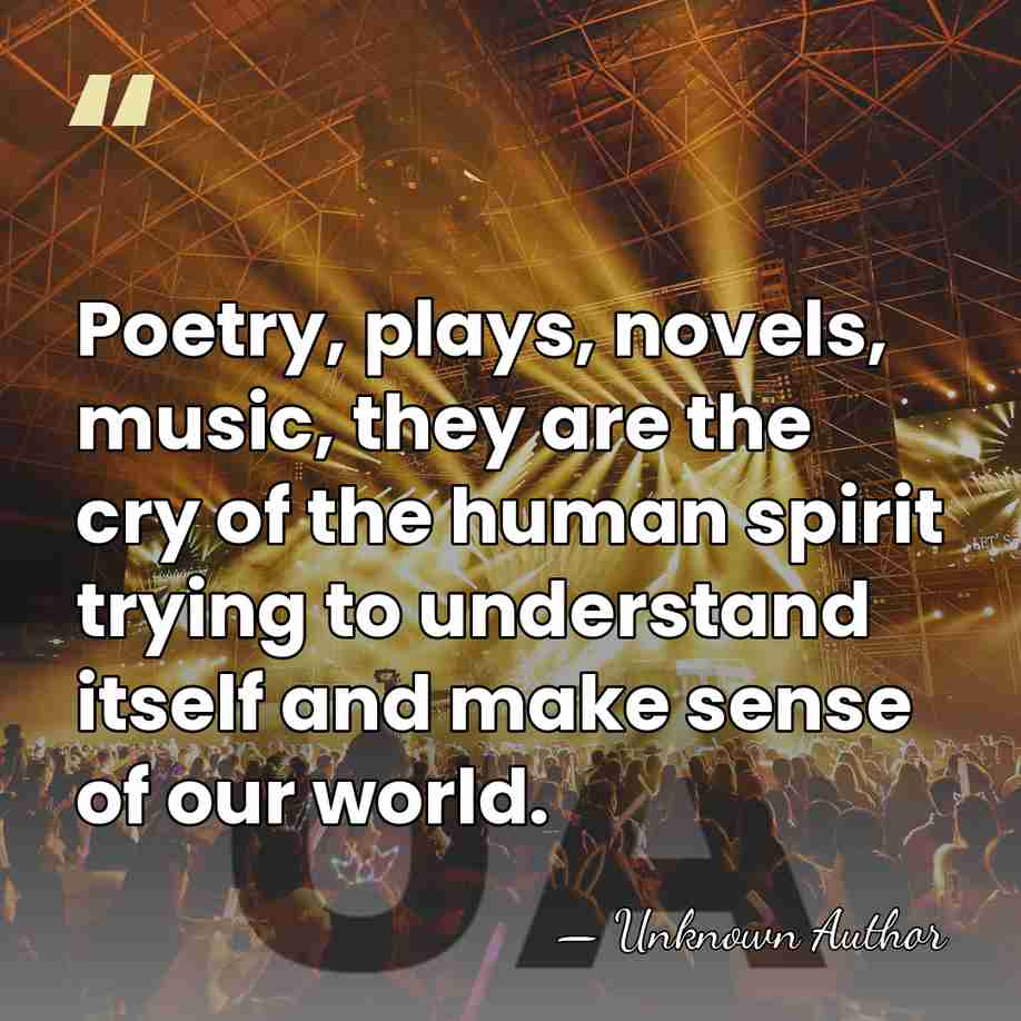 Poetry, plays, novels, music, they are the cry of the human spirit&hellip; - Laura Elliott