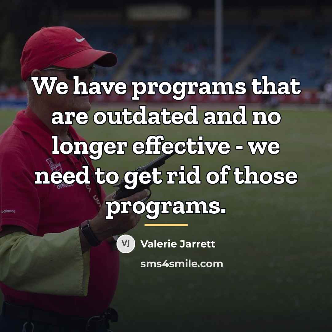 “We have programs that are outdated and no longer effective…” quote by Valerie Jarrett