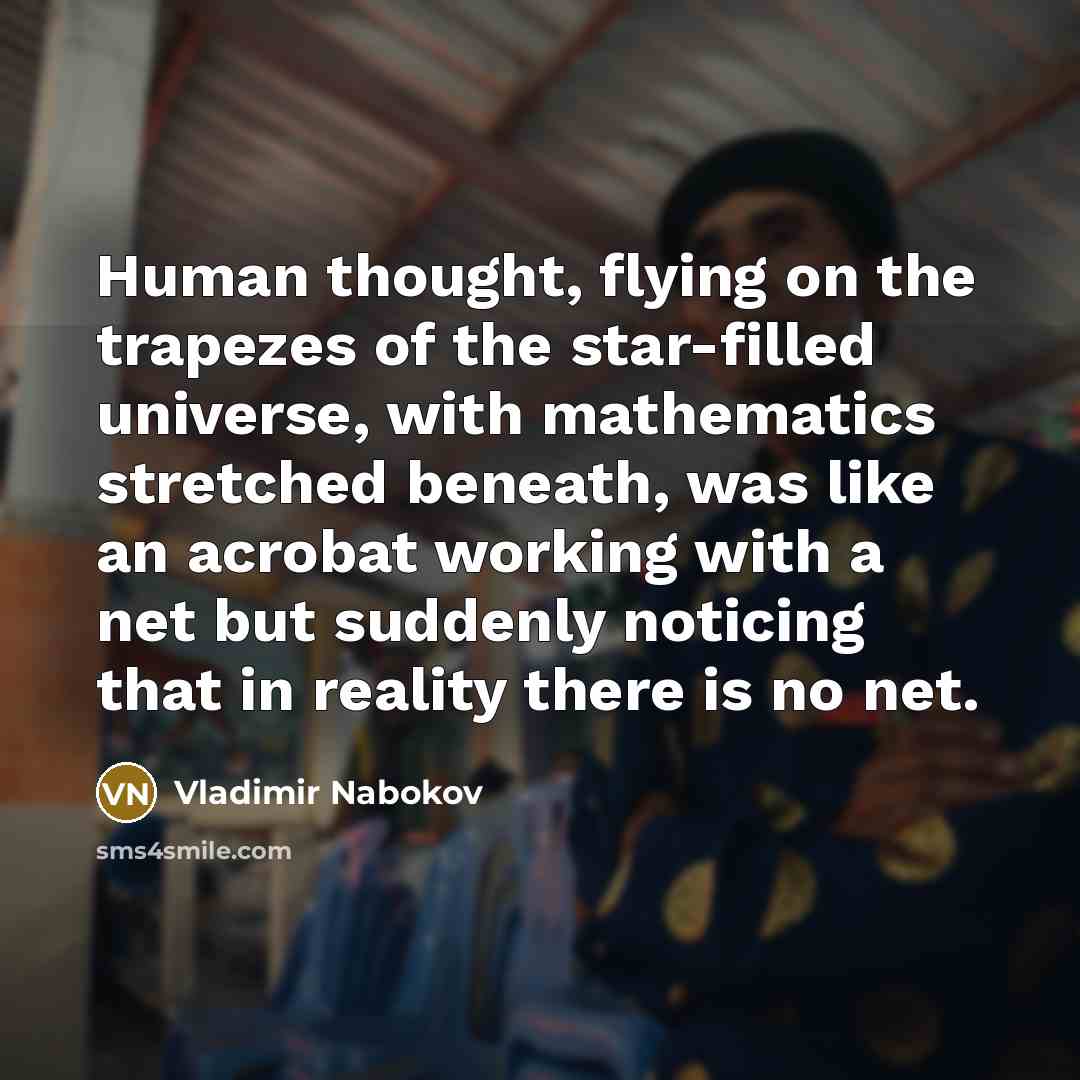 “Human thought, flying on the trapezes of the star-filled universe,…” quote by Vladimir Nabokov