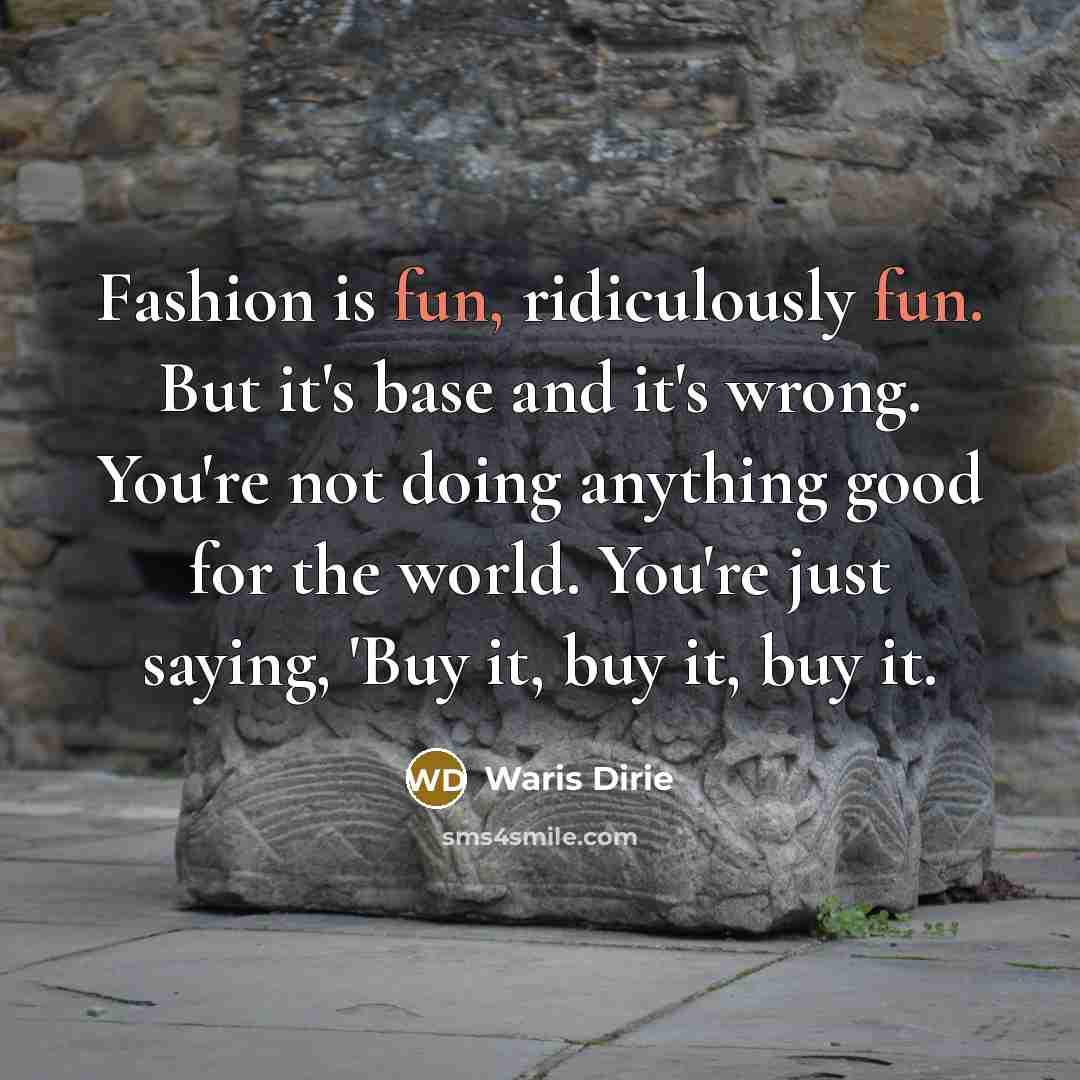 “Fashion is fun, ridiculously fun. But it's base and it's…” quote by Waris Dirie