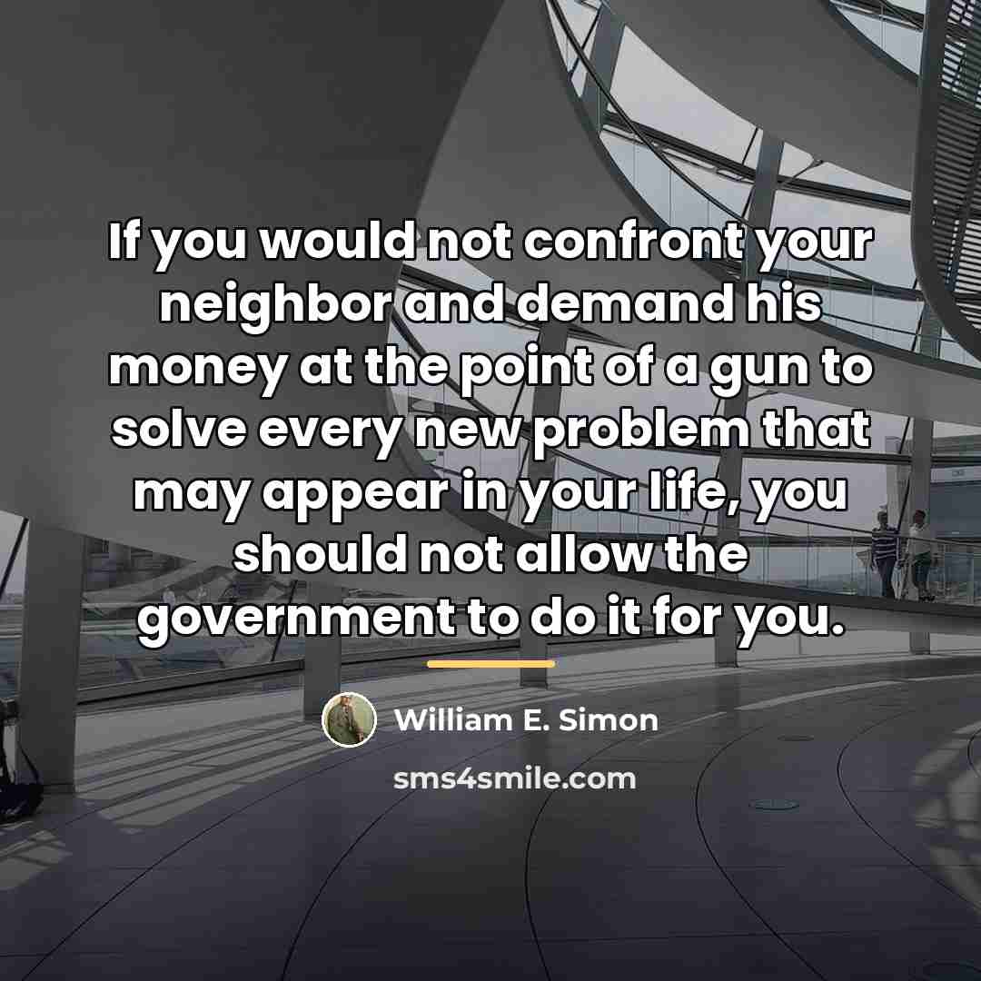 “If you would not confront your neighbor and demand his…” quote by William E. Simon
