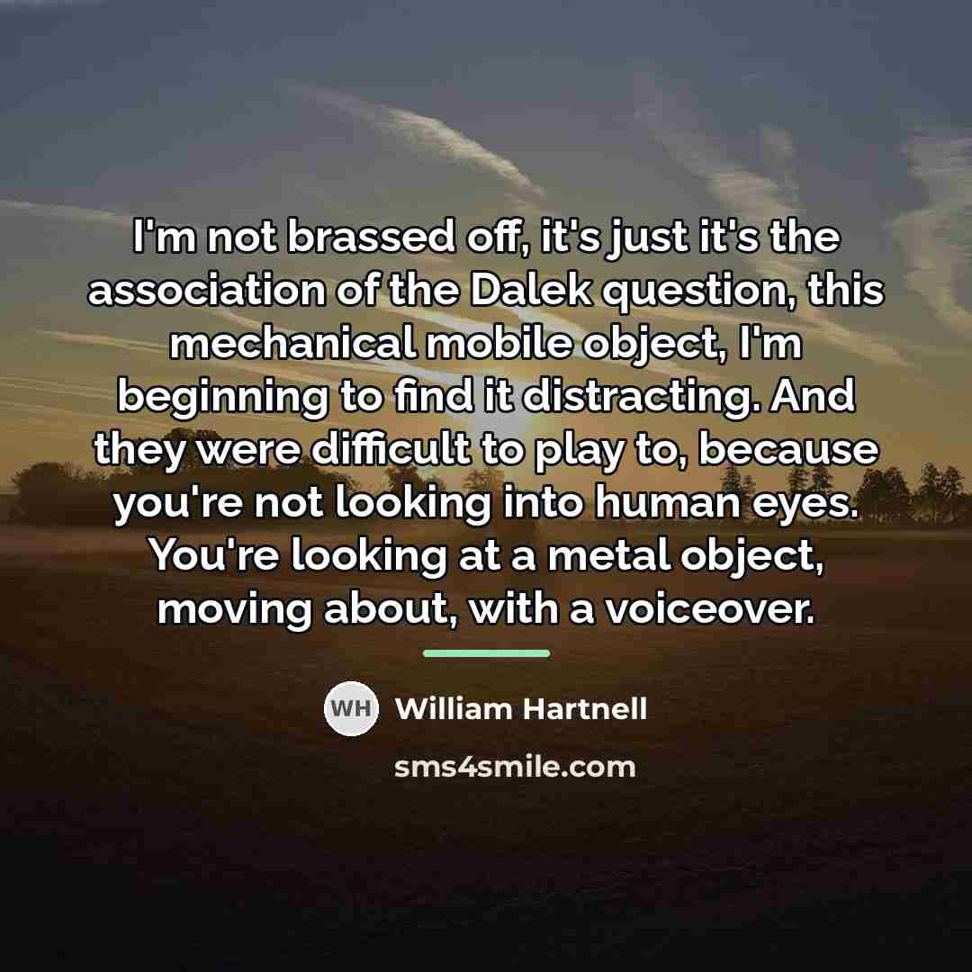 “I'm not brassed off, it's just it's the association of…” quote by William Hartnell