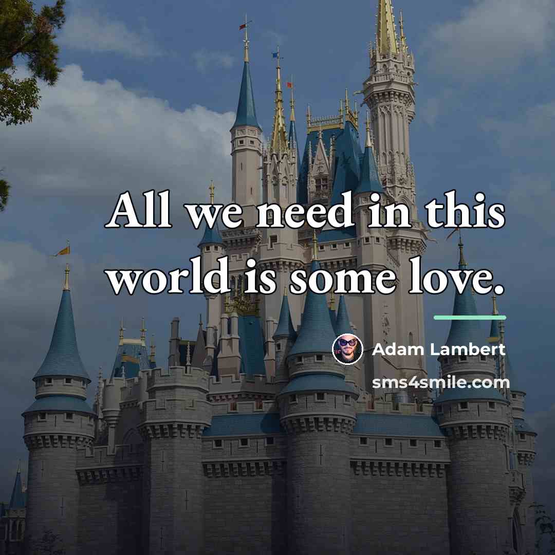 “All we need in this world is some love.…” quote by Adam Lambert