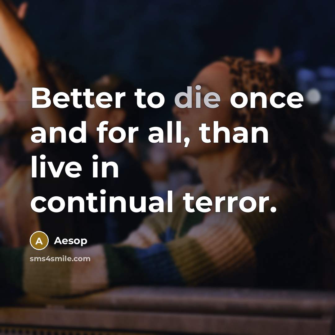 “Better to die once and for all, than live in…” quote by Aesop