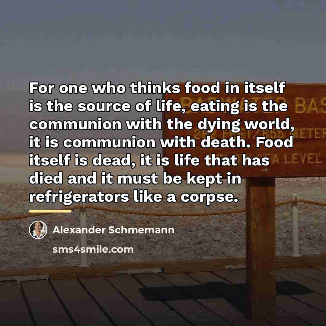 “For one who thinks food in itself is the source…” quote by Alexander Schmemann