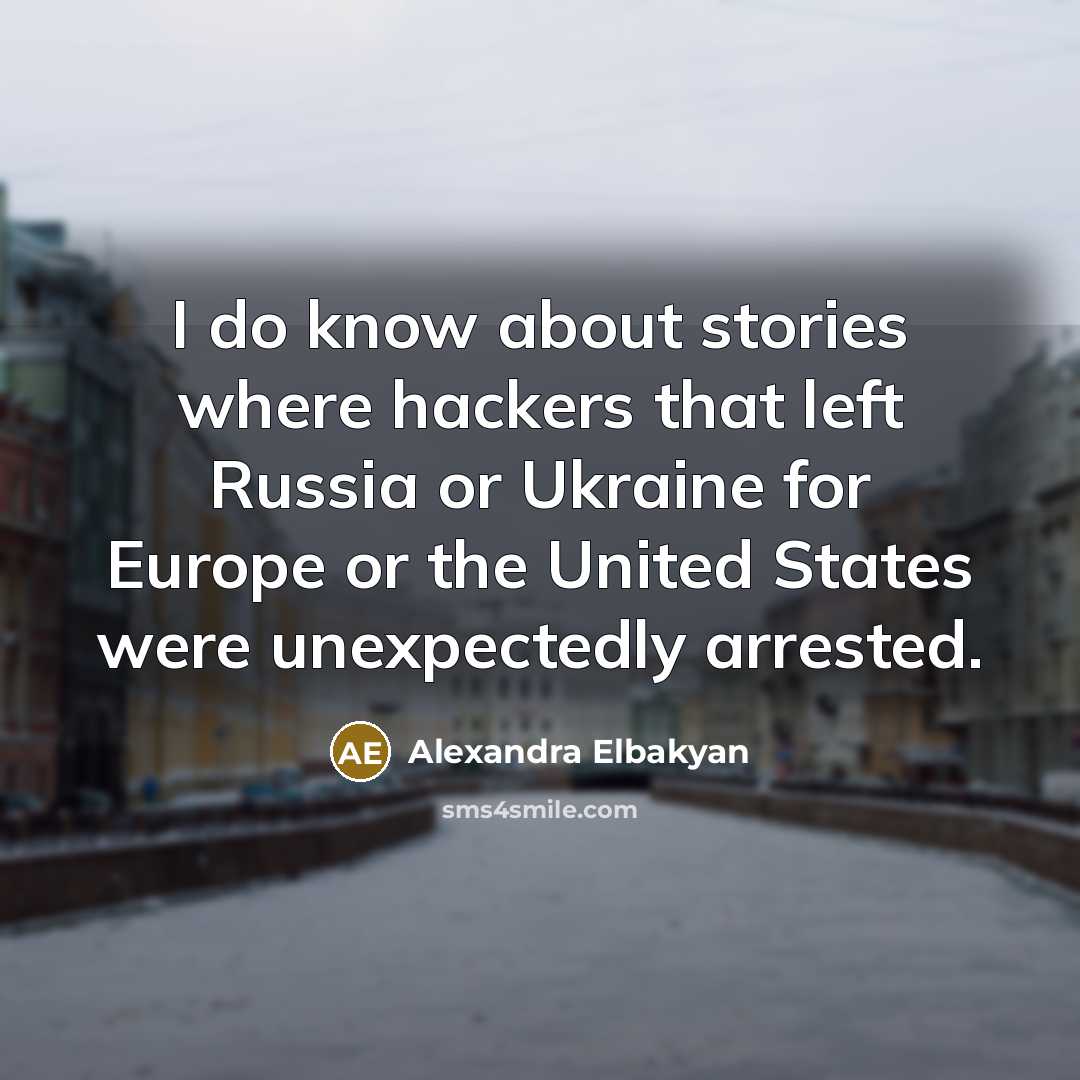 “I do know about stories where hackers that left Russia…” quote by Alexandra Elbakyan