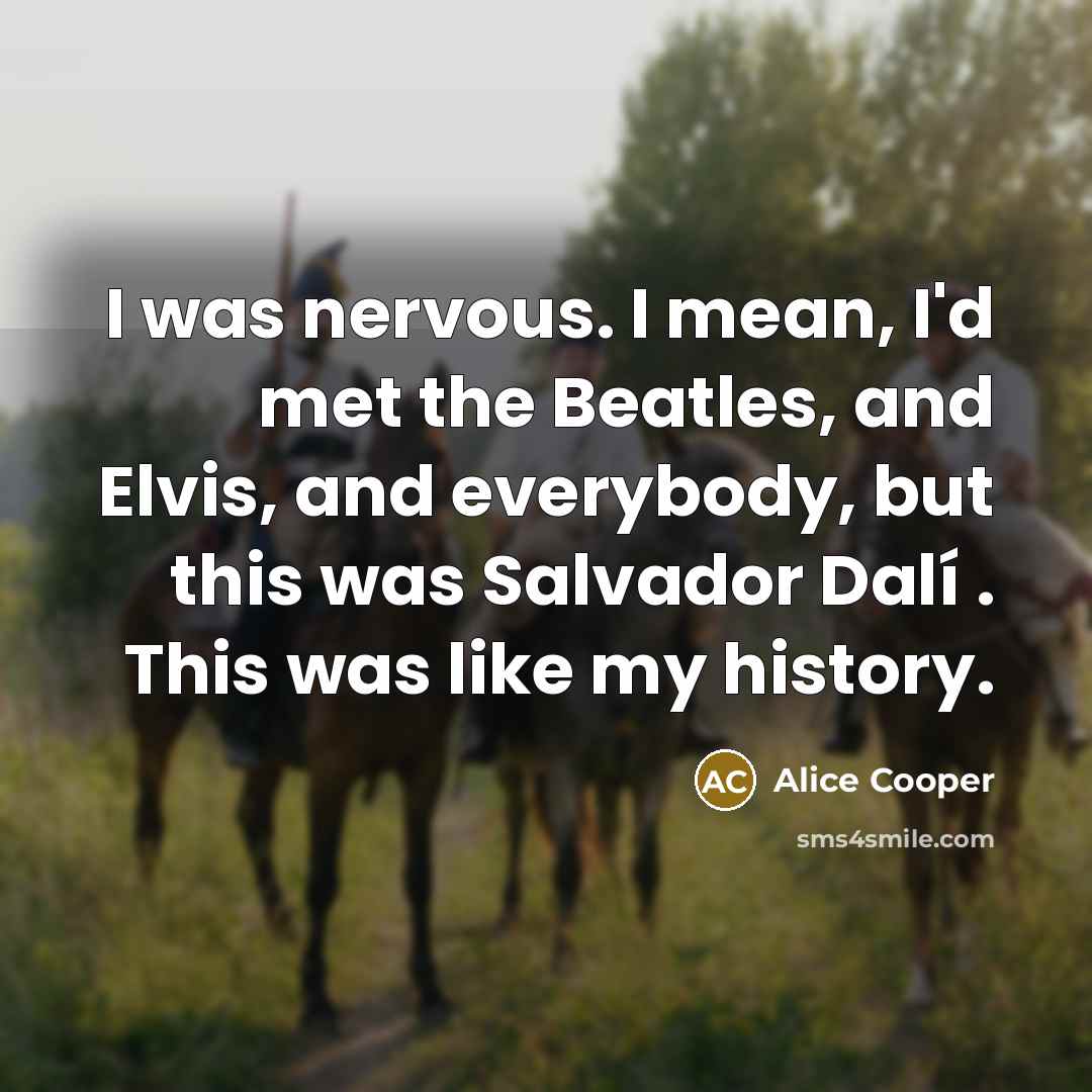 “I was nervous. I mean, I'd met the Beatles, and…” quote by Alice Cooper