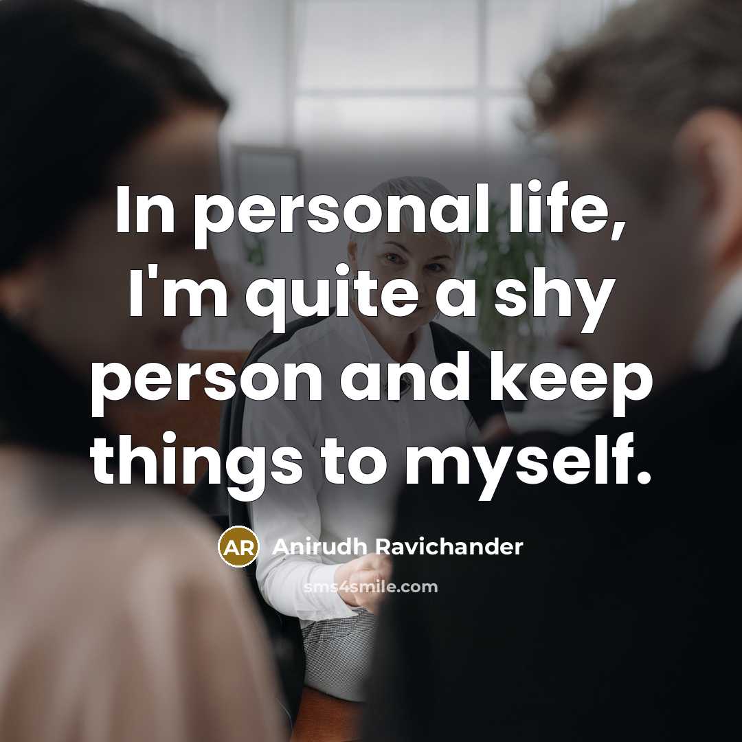 “In personal life, I'm quite a shy person and keep…” quote by Anirudh Ravichander