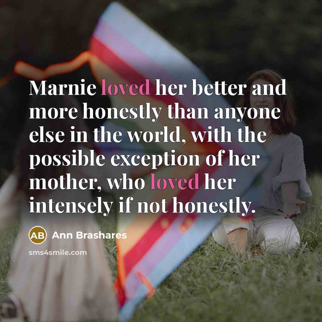 “Marnie loved her better and more honestly than anyone else…” quote by Ann Brashares