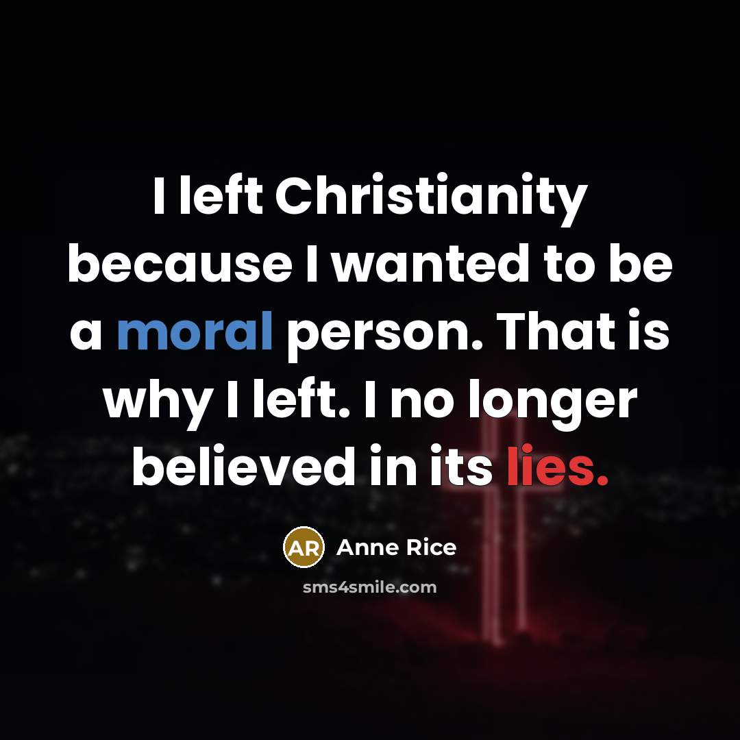 “I left Christianity because I wanted to be a moral…” quote by Anne Rice
