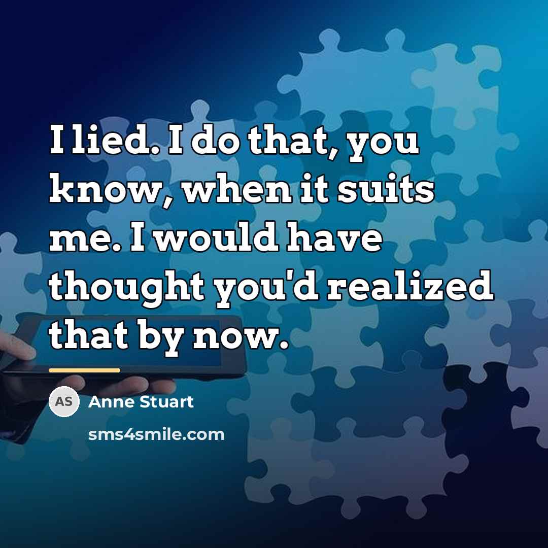 “I lied. I do that, you know, when it suits…” quote by Anne Stuart